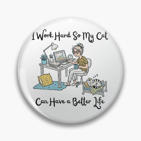 Item preview, I Work Hard So My Cat Can Have a Better Life designed and sold by PlottyGuy.