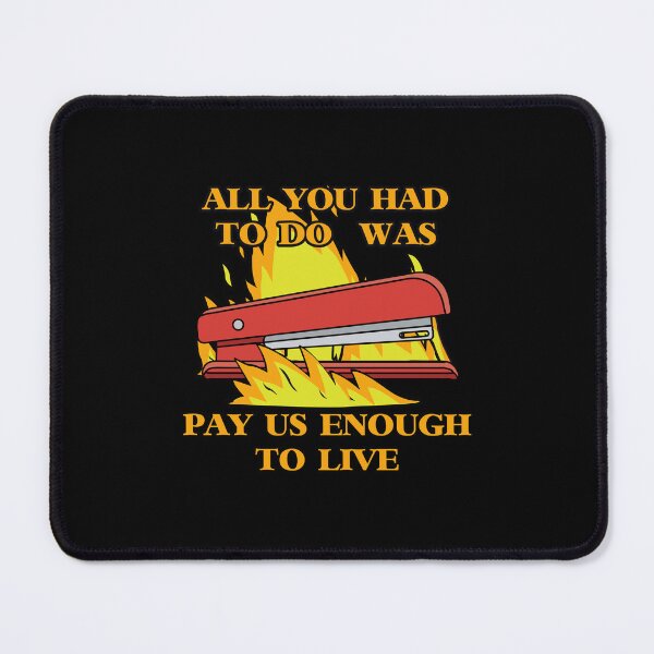 Item preview, ALL YOU HAD TO DO WAS PAY US ENOUGH TO LIVE  (eat the rich) designed and sold by remerasnerdas.