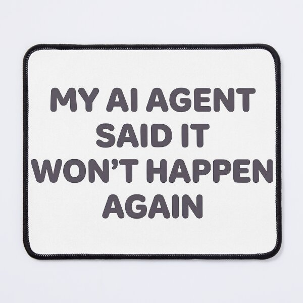 Item preview, My AI Agent Said It Won't Happen Again designed and sold by BlurrPixel.