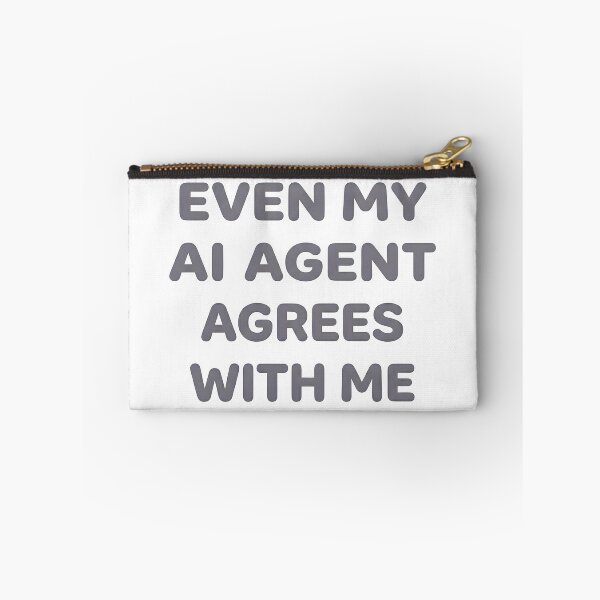 Item preview, Even My AI Agent Agrees With Me designed and sold by BlurrPixel.