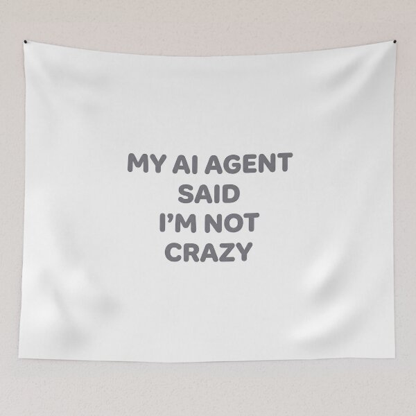 Item preview, My AI Agent Said I’m Not Crazy designed and sold by BlurrPixel.