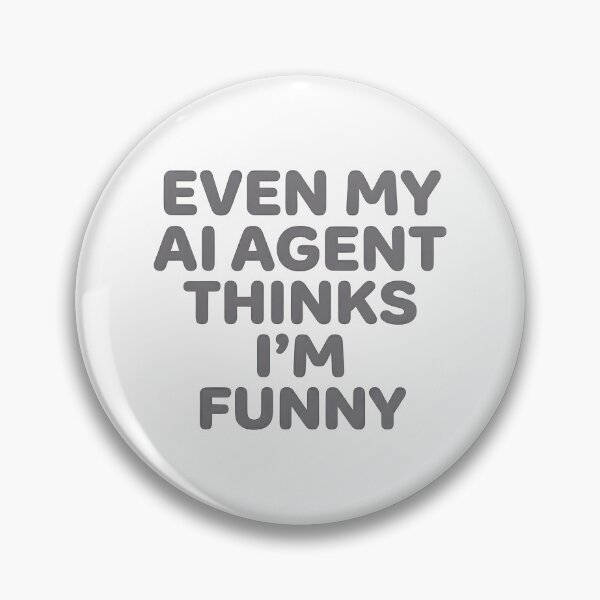 Item preview, Even My AI Agent Thinks I’m Funny designed and sold by BlurrPixel.