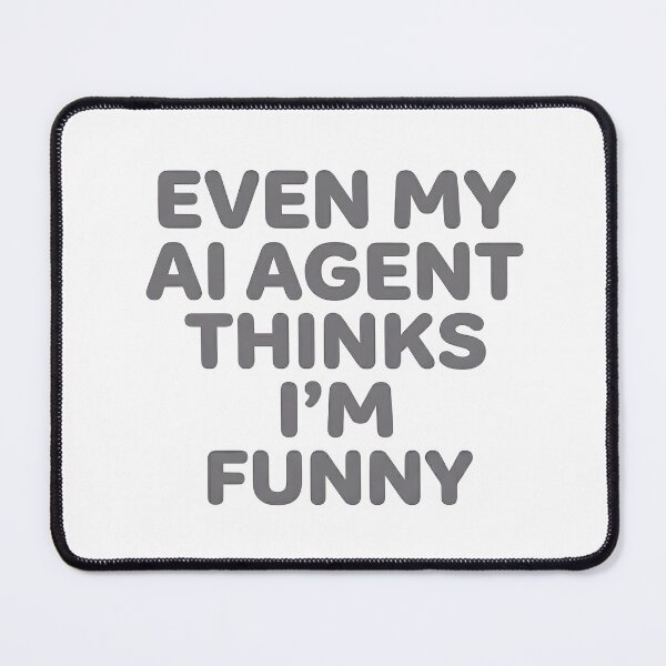 Item preview, Even My AI Agent Thinks I’m Funny designed and sold by BlurrPixel.