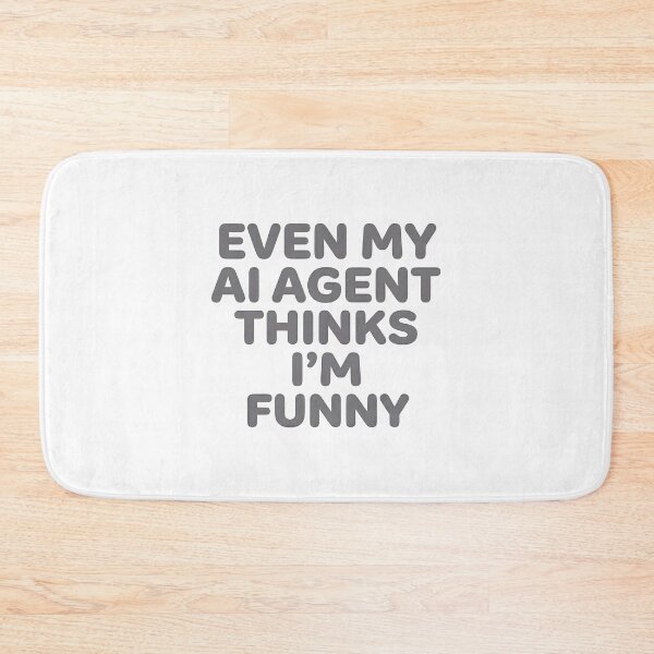 Item preview, Even My AI Agent Thinks I’m Funny designed and sold by BlurrPixel.