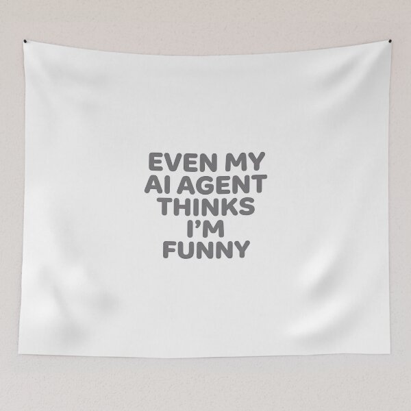 Item preview, Even My AI Agent Thinks I’m Funny designed and sold by BlurrPixel.