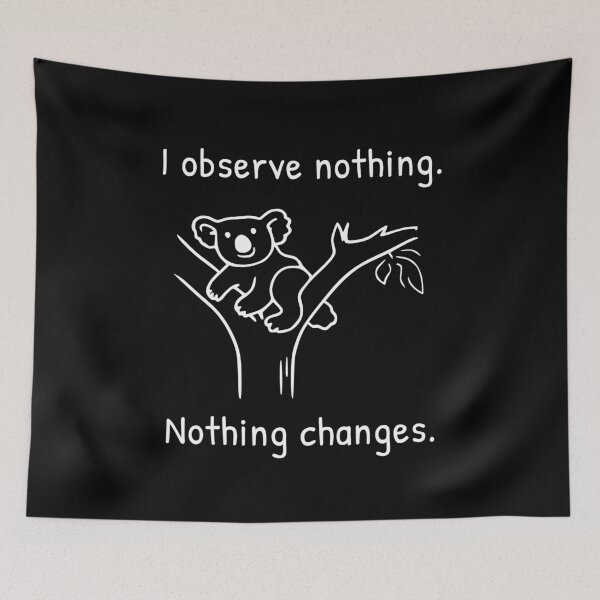 Item preview, I Observe Nothing Nothing Changes Quantum Humor Koala designed and sold by AnnSign.