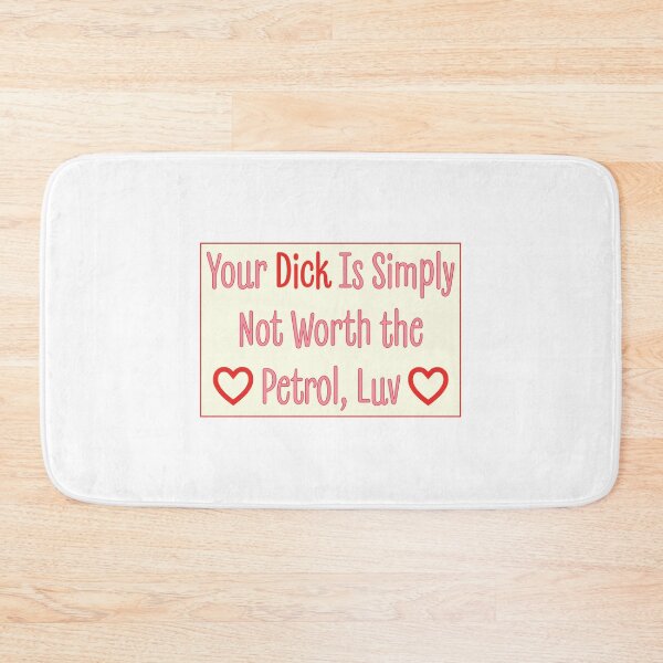 Item preview, Your Dick Is Simply Not Worth the Petrol, Luv designed and sold by bouncing betty art.