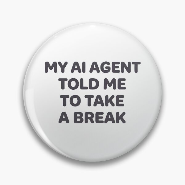 Item preview, My AI Agent Told Me To Take A Break designed and sold by BlurrPixel.