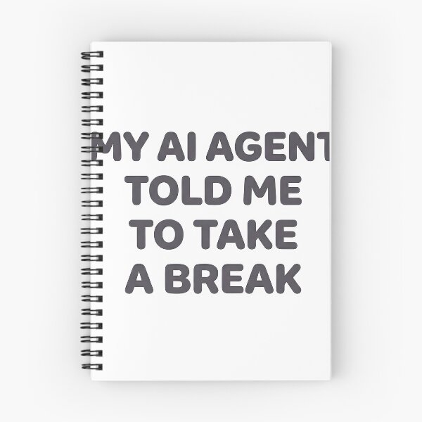 Item preview, My AI Agent Told Me To Take A Break designed and sold by BlurrPixel.