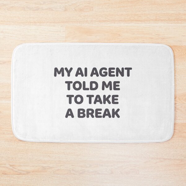 Item preview, My AI Agent Told Me To Take A Break designed and sold by BlurrPixel.