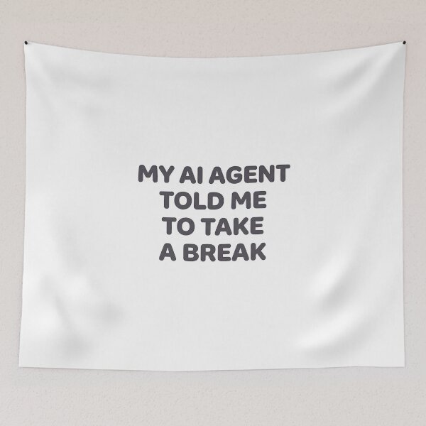 Item preview, My AI Agent Told Me To Take A Break designed and sold by BlurrPixel.
