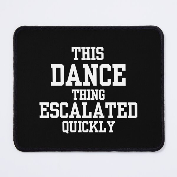 Item preview, This Dance Thing Escalated Quickly Funny Dancers designed and sold by Ali-printshop.