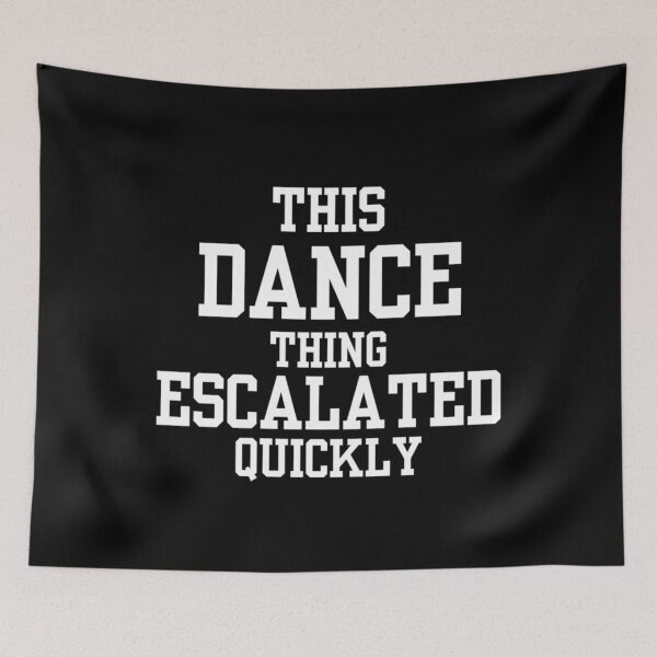 Item preview, This Dance Thing Escalated Quickly Funny Dancers designed and sold by Ali-printshop.