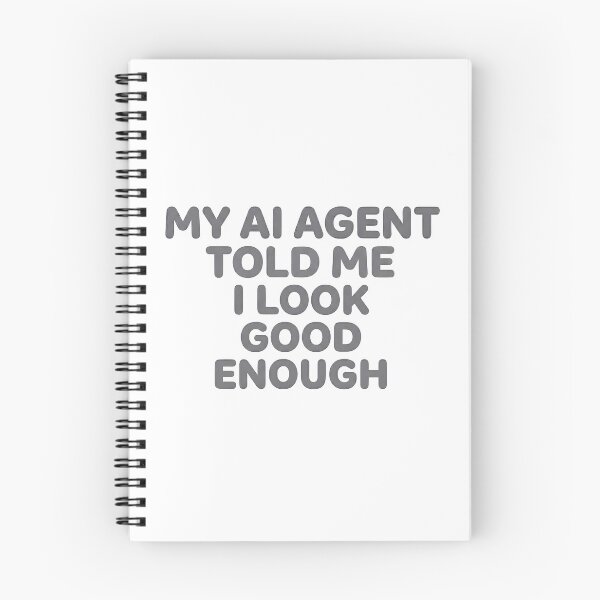 Item preview, My AI Agent Told Me I Look Good Enough designed and sold by BlurrPixel.