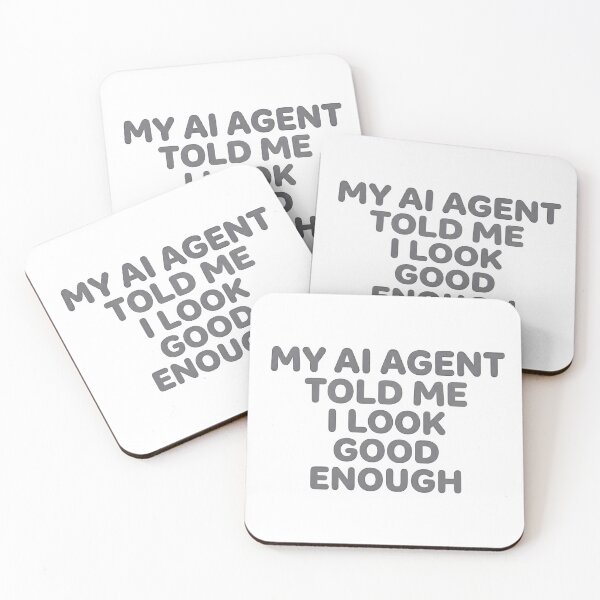 Item preview, My AI Agent Told Me I Look Good Enough designed and sold by BlurrPixel.