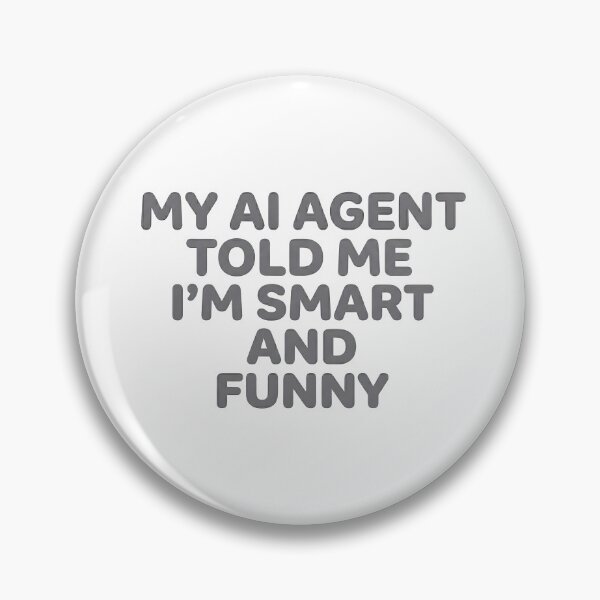 Item preview, My AI Agent Told Me I'M Smart And Funny designed and sold by BlurrPixel.