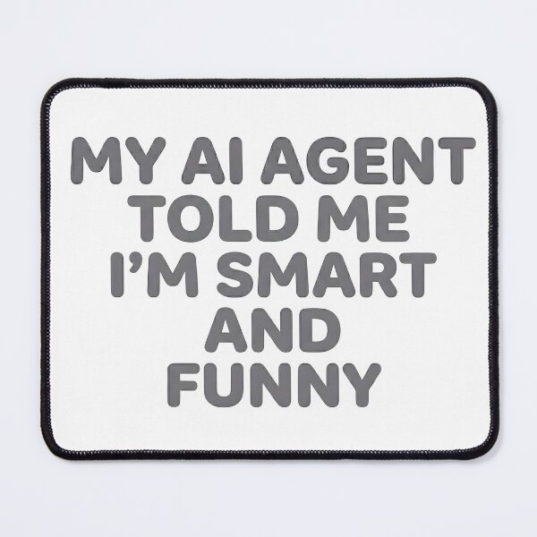 Item preview, My AI Agent Told Me I'M Smart And Funny designed and sold by BlurrPixel.