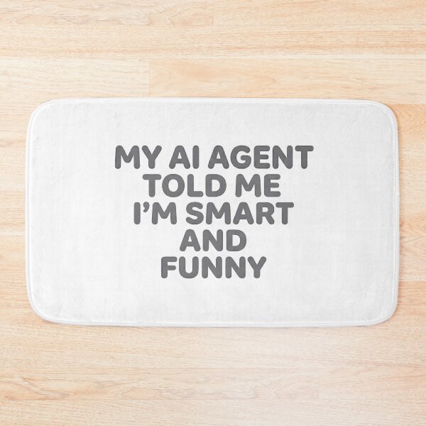 Item preview, My AI Agent Told Me I'M Smart And Funny designed and sold by BlurrPixel.