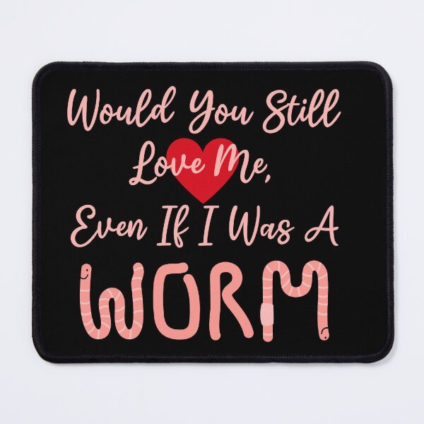Item preview, “Would You Still Love Me?“ Funny Worm Meme designed and sold by Vileprint.