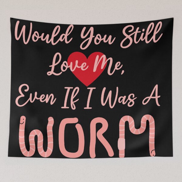 Item preview, “Would You Still Love Me?“ Funny Worm Meme designed and sold by Vileprint.