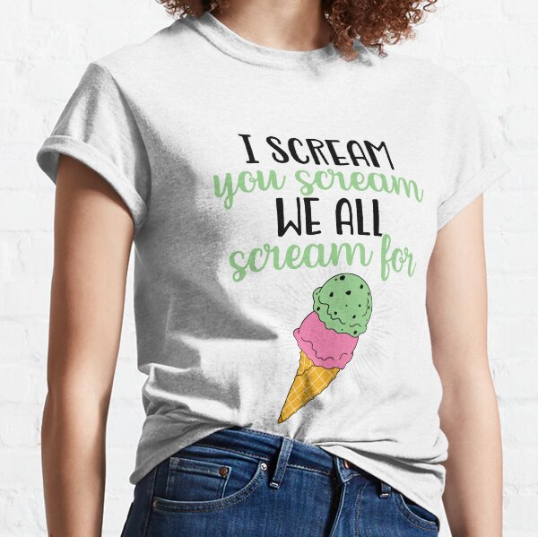 We all scream for ice cream! Classic T-Shirt