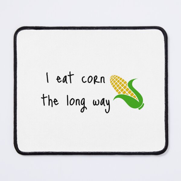 Item preview, I eat corn the long way funny quote designed and sold by Karisdesignss.