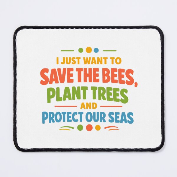 Item preview, I Just Want To Save The Bees Plant Trees And Protect Our Seas designed and sold by LuveraxArt.