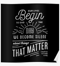 our lives begin the day we become silent about the things that matter Poster