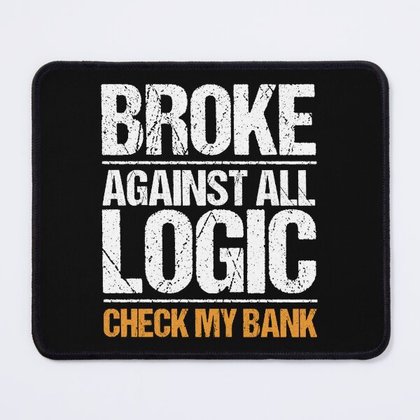 Item preview, Broke Check My Bank Funny Sarcasm Quote designed and sold by NosandEdgy.