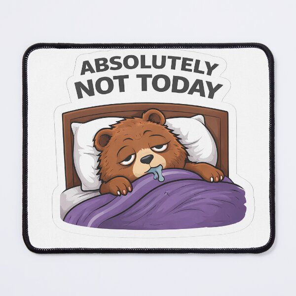 Item preview, Absolutely Not Today Bear Sticker | Funny Lazy Cute Bear designed and sold by TheLazyVibe.