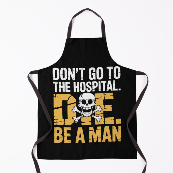 Item preview, Don't Go To Hospital... Die. Be A Man Funny Sayings designed and sold by Dressed For Duty.