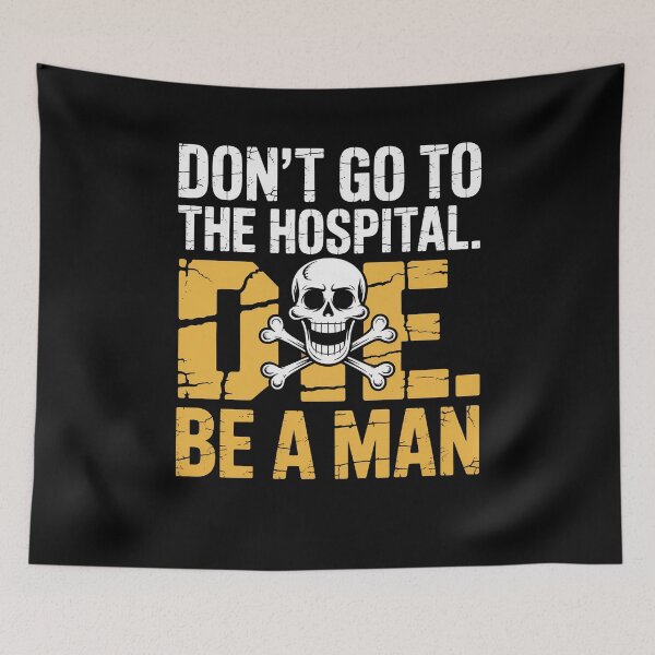 Item preview, Don't Go To Hospital... Die. Be A Man Funny Sayings designed and sold by Dressed For  Duty.