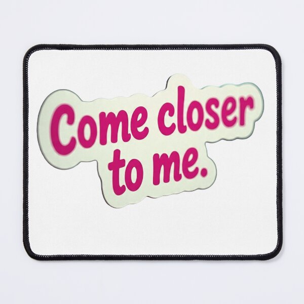 Item preview, Come Closer To Me Funny Quote Sticker designed and sold by Hafcishop.
