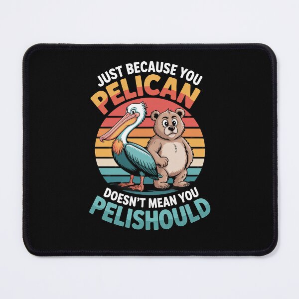 Item preview, Just Because You Pelican Doesn't Mean You Pelishould designed and sold by Dressed For Duty.