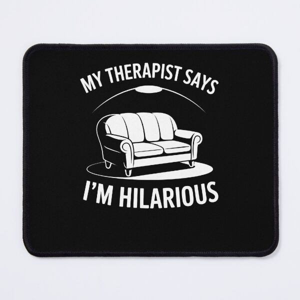 Item preview, My Therapist Says I'm Hilarious Joke Psychiatrist Sarcasm designed and sold by Dressed For  Duty.