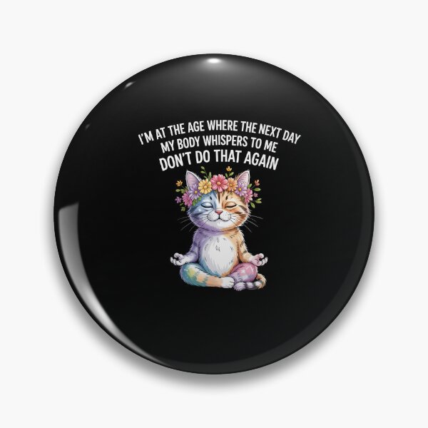 Item preview, Cat I'm At A Age Where The Next Day My Body Whisper To Me designed and sold by Dressed For  Duty.