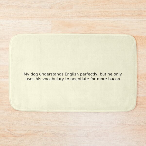 Item preview, My dog understands English perfectly, but he only uses his vocabulary to negotiate for more bacon designed and sold by English Learning.