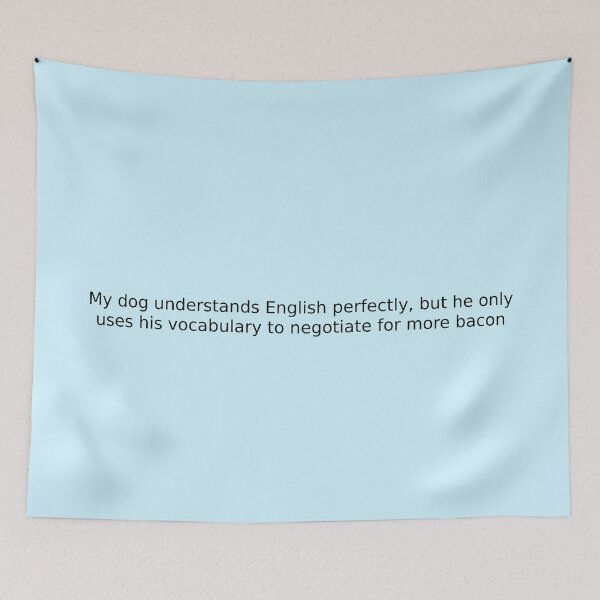 Item preview, My dog understands English perfectly, but he only uses his vocabulary to negotiate for more bacon designed and sold by English Learning.