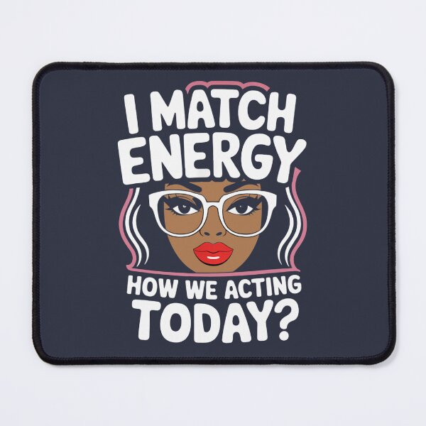 Item preview, I Match Energy How We Acting Today Sarcasm Funny Vibes designed and sold by MdEchoSTS.
