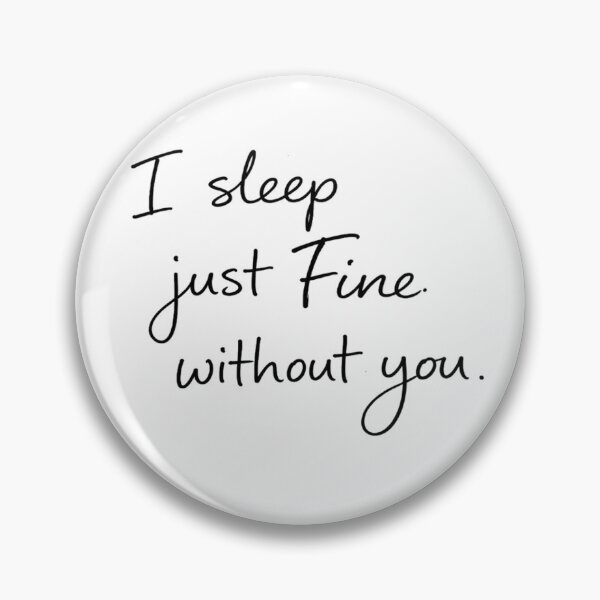 Item preview, I Sleep Just Fine Without You designed and sold by StoryInCode.