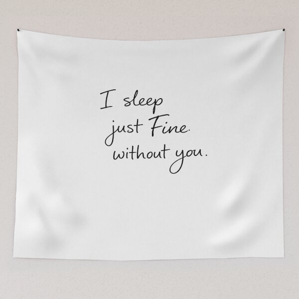 Item preview, I Sleep Just Fine Without You designed and sold by StoryInCode.