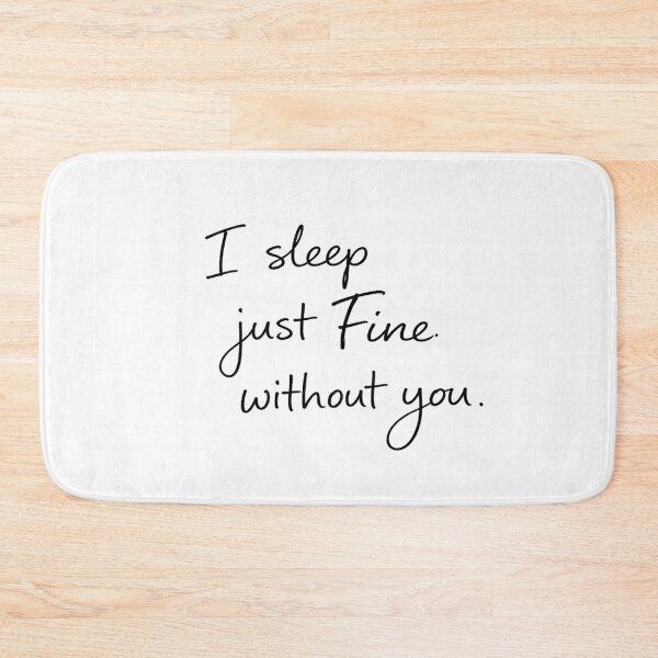 Item preview, I Sleep Just Fine Without You designed and sold by StoryInCode.
