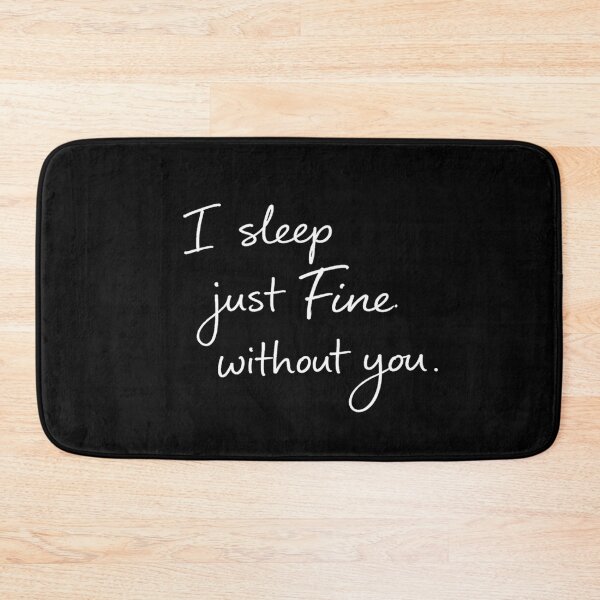 Item preview, I Sleep Just Fine Without You designed and sold by StoryInCode.