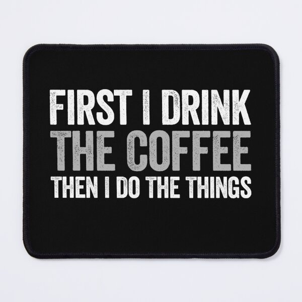 Item preview, First I Drink The Coffee Then I Do The Things - Funny Coffee Lover Saying designed and sold by agniaxelvano.