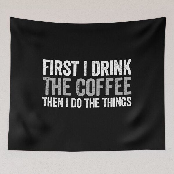 Item preview, First I Drink The Coffee Then I Do The Things - Funny Coffee Lover Saying designed and sold by agniaxelvano.