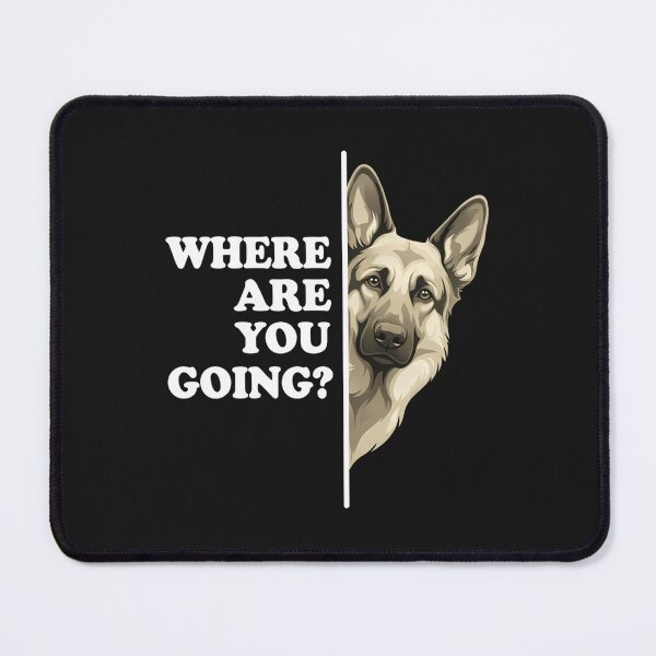 Item preview, Where Are You Going Funny German Shepherd Dog Lover designed and sold by ZboncakReba.
