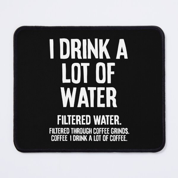 Item preview, I Drink A Lot Of Filtered Water - Funny Coffee Humor designed and sold by agniaxelvano.