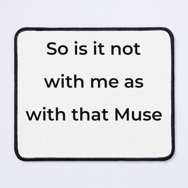 Item preview, "So is it not with me as with that Muse" - print black designed and sold by ariksworld.