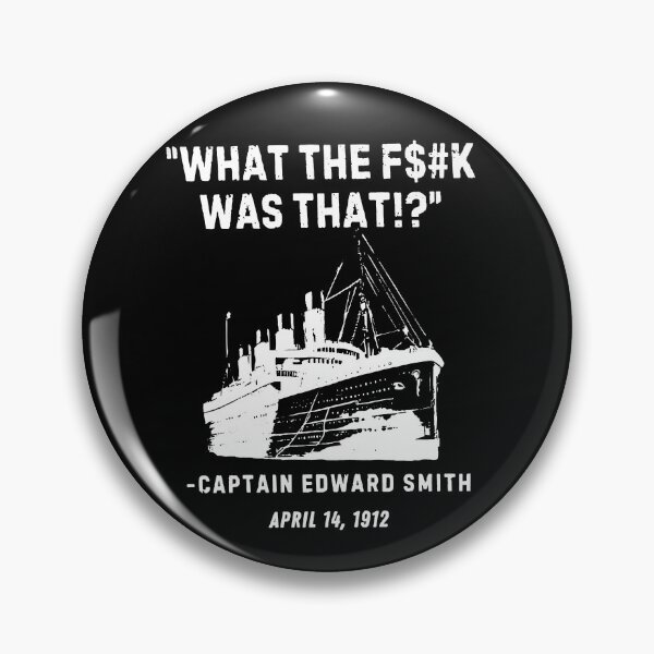 Item preview, What The Fuckk Was That, Captain Edward Smith April 14, 1912 designed and sold by MutzelArts.