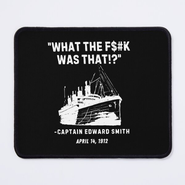 Item preview, What The Fuckk Was That, Captain Edward Smith April 14, 1912 designed and sold by MutzelArts.